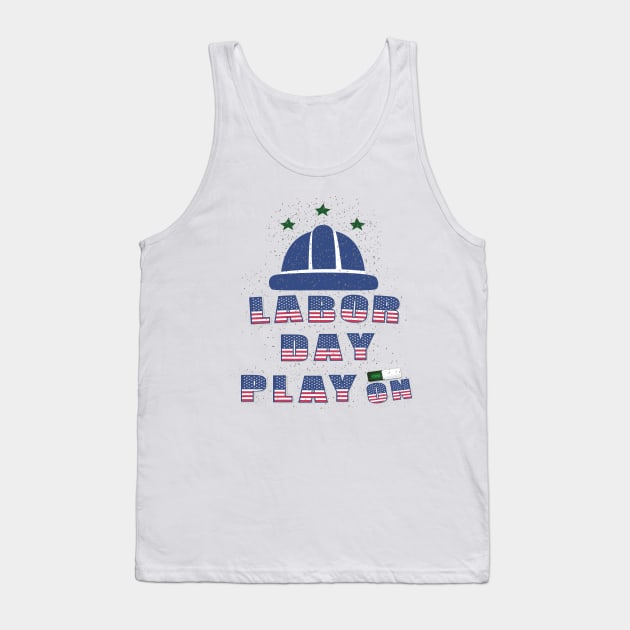 Labor day Play On : For Real american workers Tank Top by ARBEEN Art